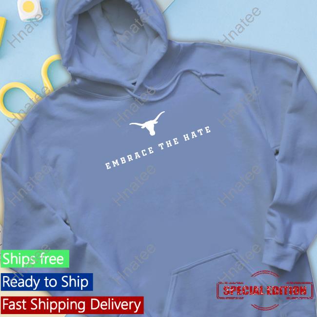Champion Texas Longhorns Embrace The Hate T Shirt Champion Texas Longhorns Embrace The Hate T Shirts