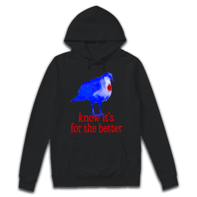 Bird Know It's For The Better T Shirt