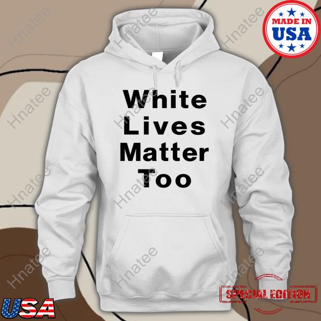 Official White Lives Matter Too Shirt 1Nicdar