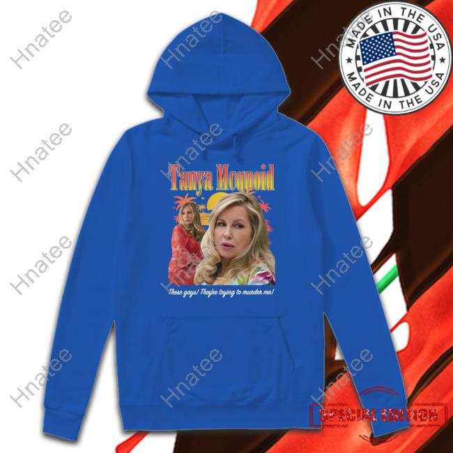 Tanya Mcquoid These Gays They're Trying To Murder Me T Shirt