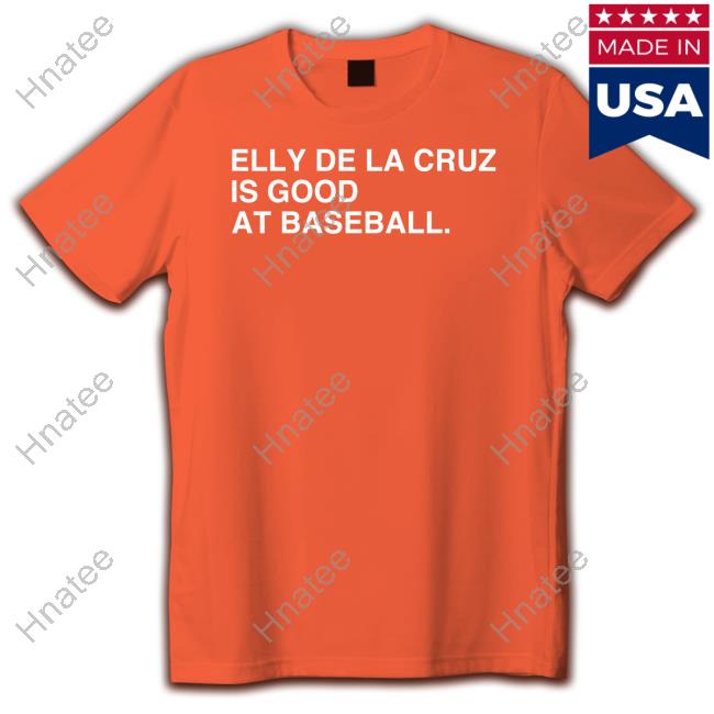 Official Elly De La Cruz Is Good At Baseball Tee Shirt