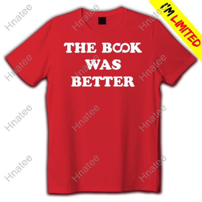 Official The Book Was Better Shirt