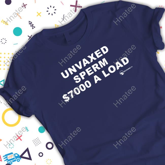 Official We Are Change Unvaxed Sperm $7000 A Load Shirt Unvaxed Sperm $7000 A Load Shirt