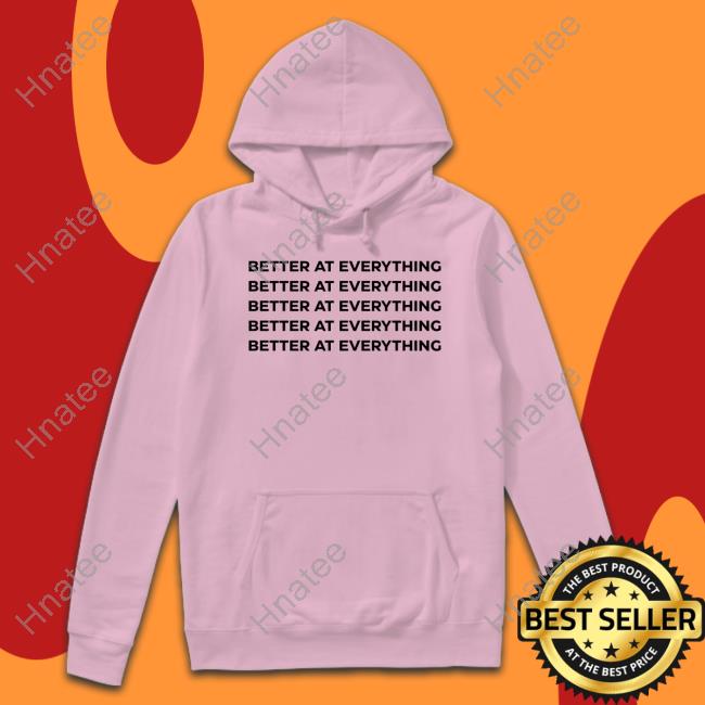 Better At Everything Tee Shirt Official Anita Akuffo Better At Everything Shirt