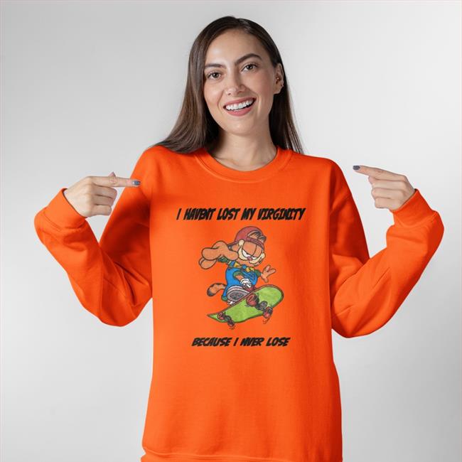 Shirts That Go Hard Garfield I Havent Lost My Virginity Because I Never Lose Hoodie