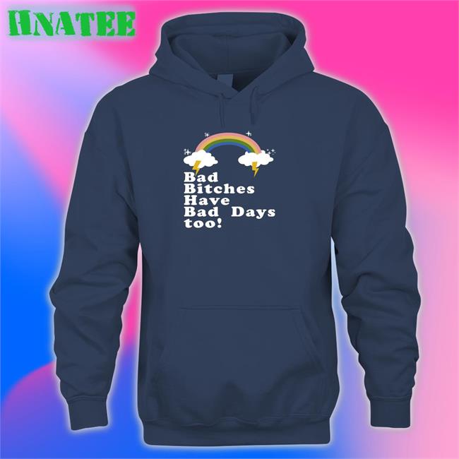 Bad Bitches Have Bad Days Too Shirt