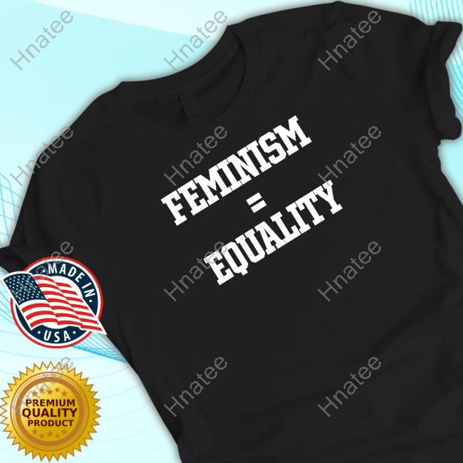 Feminism = Equality Shirt