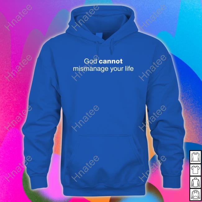 Official God Cannot Mismanage Your Life T Shirt