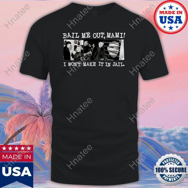 Wrestlingwcc Bail Me Out Mami I Won't Make It In Jail T-Shirt