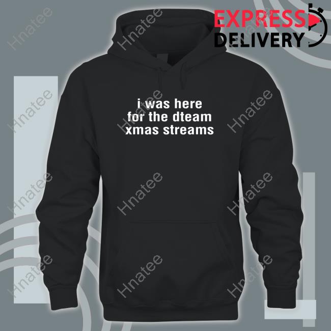 Official I Was Here For The Dteam Xmas Streams Tee