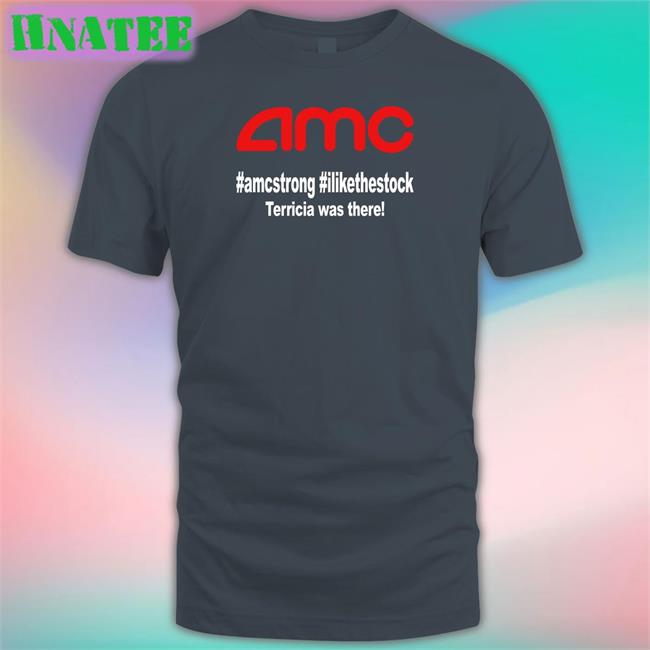 Amc Amcstrong Ilikethestock Terricia Was There Shirt 2022