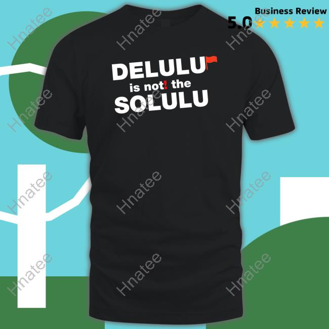 Delulu Is Not The Solulu T Shirt