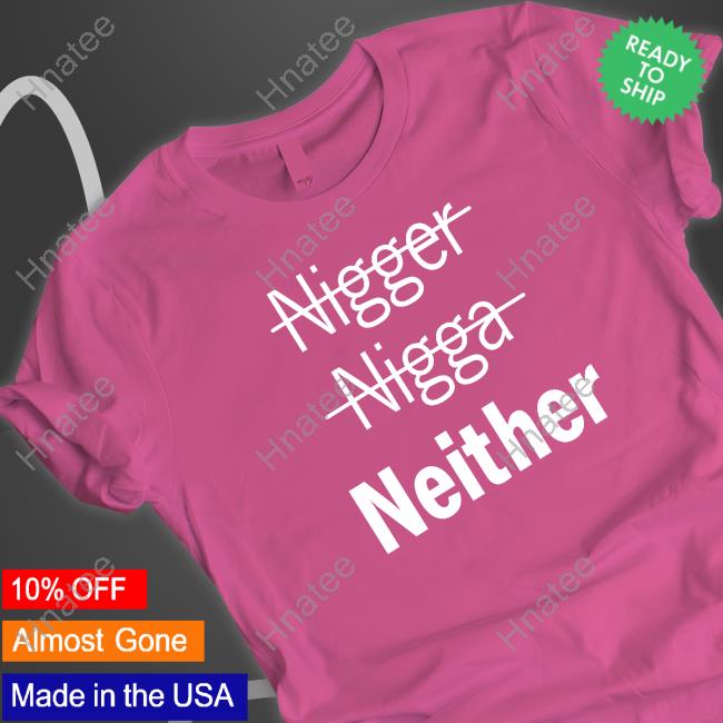 Nigger Nigga Neither Limited Edition Hooded Sweatshirt