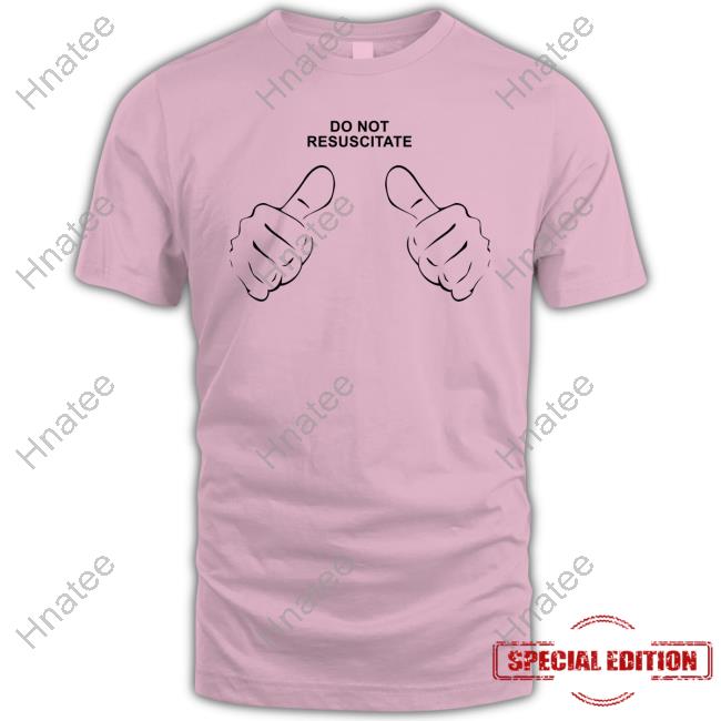 Do Not Resuscitate T Shirt