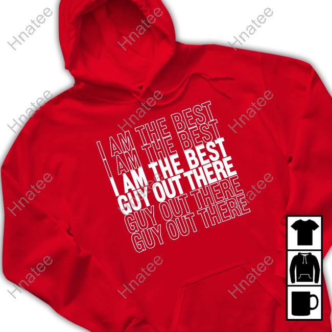 Official I Am The Best Guy Out There Shirts
