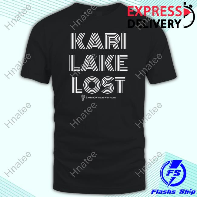 Kari Lake Lost Thelma Johnson War Room Shirt