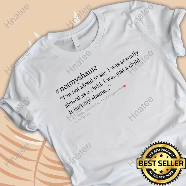 Official Emma Jane Taylor #Notmyshame T Shirts
