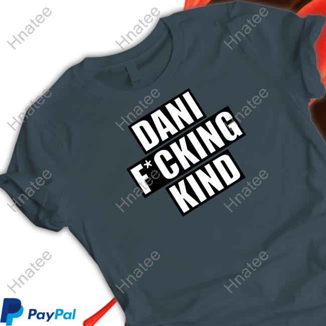 Dani Fucking Kind Shirt Dani Kind
