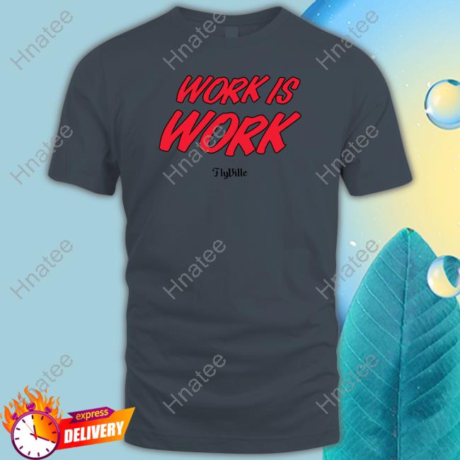 Official Flyville Merch Work Is Work Tee Louisville Women’S Basketball Flyville Merch Work Is Work Tee Shirt Sweet 16 Louisville Women’S Basketball