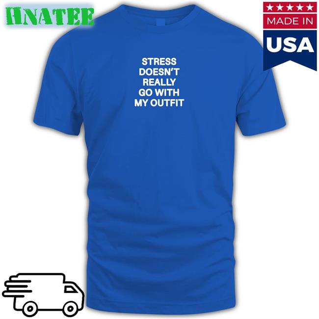 Shirts That Go Hard Stress Doesn't Really Go With My Outfit Classic Long Sleeve Tee