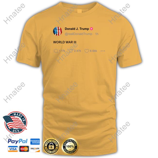Official Donald Trump World War Iii Tweet T Shirts