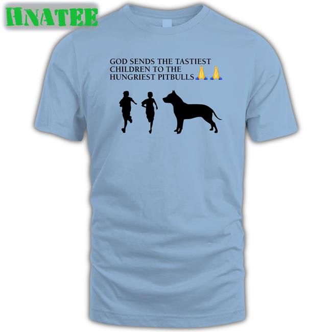 God Sends The Tastiest Children To The Hungriest Pitbulls Shirt Wild Tiktok Screenshots