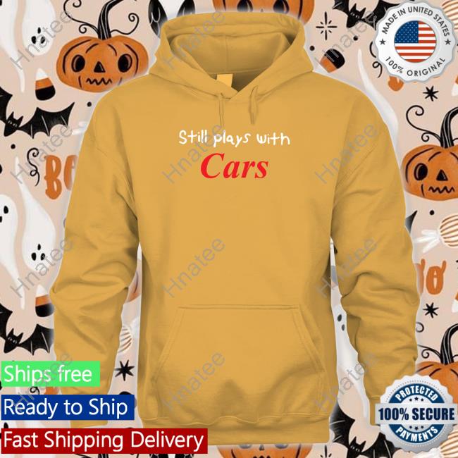 Still Plays With Cars T Shirt
