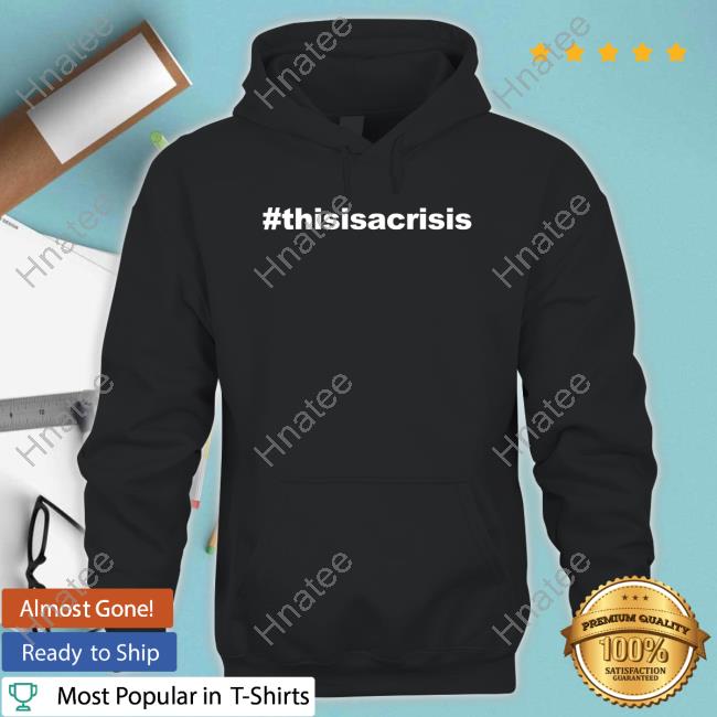 Official #Thisisacrisis Tee Shirt