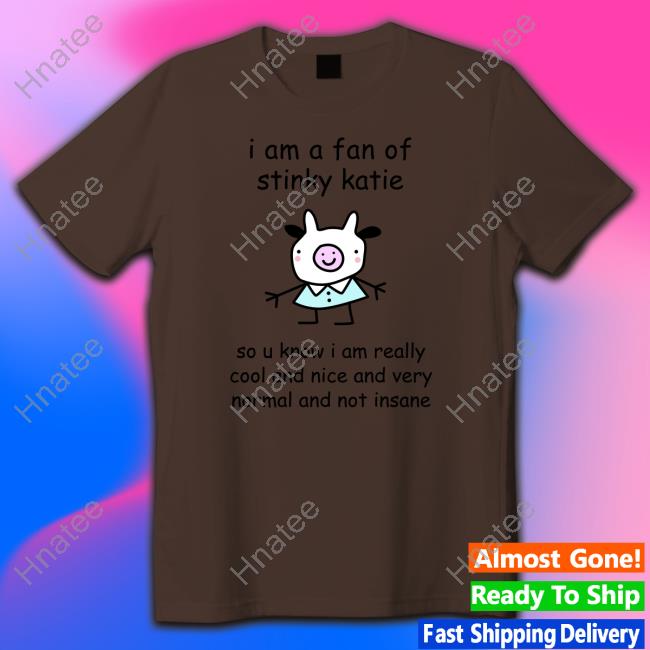 I Am A Fan Of Sinky Katie Tee Shirt