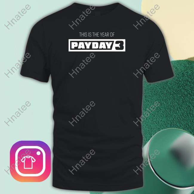 Official Payday Merchandise This Is The Year Of Payday 3 Hoodie Paydaygame