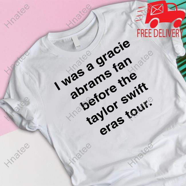 I Was A Gracie Abrams Fan Before The Taylor Swift Eras Tour Tee Shirt Neeki