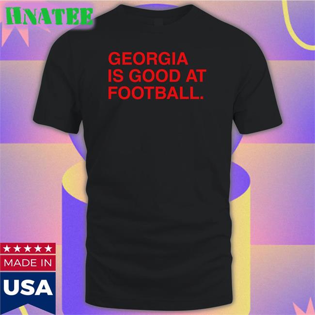 Georgia Is Good At Football Tee