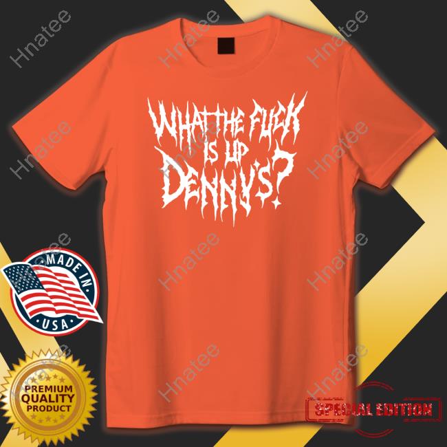 Official What The Fuck Is Up Denny's Hoodie