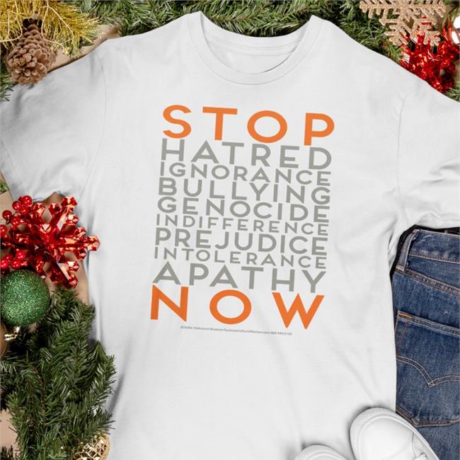 Holocaust Stop Hatred Ignorance Bullying Genocide Indifference Prejudice Intolerance Apathy Now T Shirt Kelly Palmer
