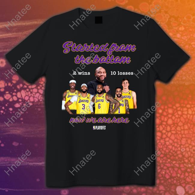 Official Lakers Started From The Bottom Now We Are Here 2 Wins 10 Losses Shirt