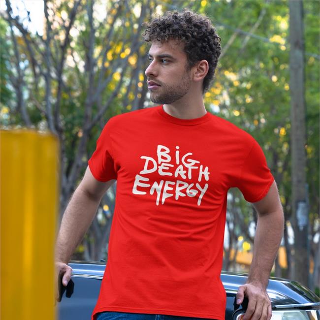 Makeitslowerr Big Death Energy Shirt