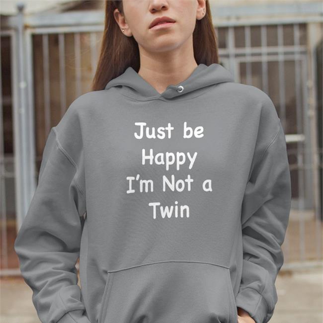 Just Be Happy I'm Not A Twin Long Sleeve T Shirt Bits And Pieces