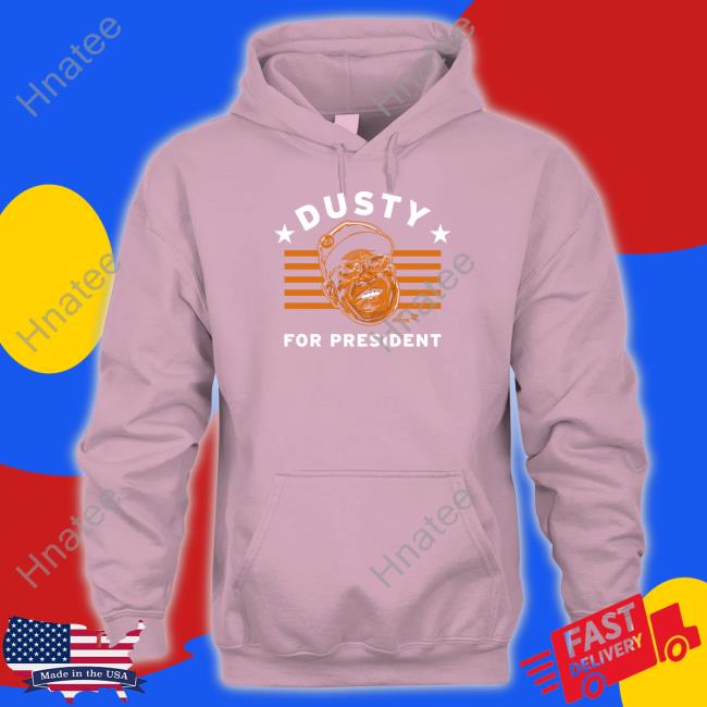 Dusty For President Shirts