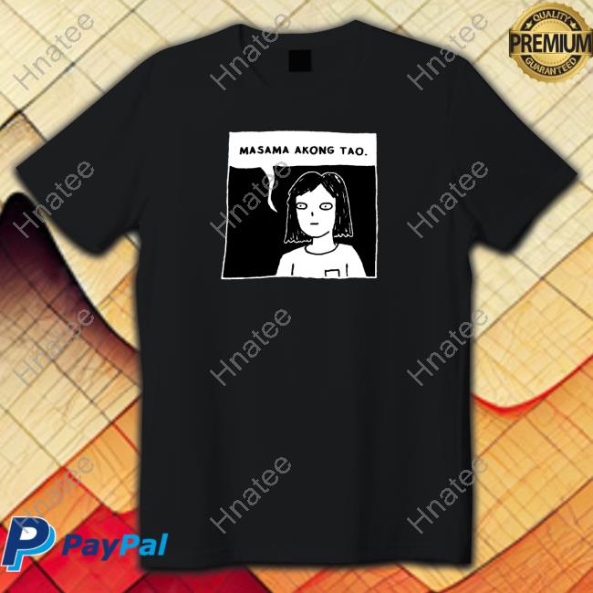 Masama Akong Tao Tees Hulyen