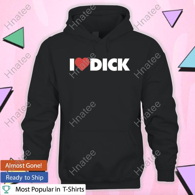 I Love Dick Shirt