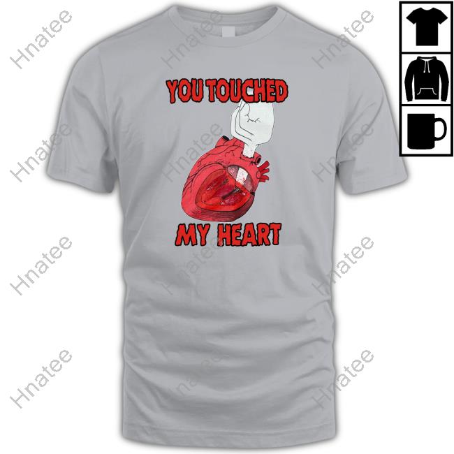 You Touched My Heart Unisex T Shirt