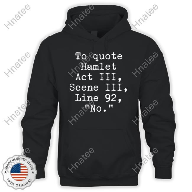 Space Speaker Merch To Quote Hamlet Act Iii Scene Iii Line 92 No Sweatshirt