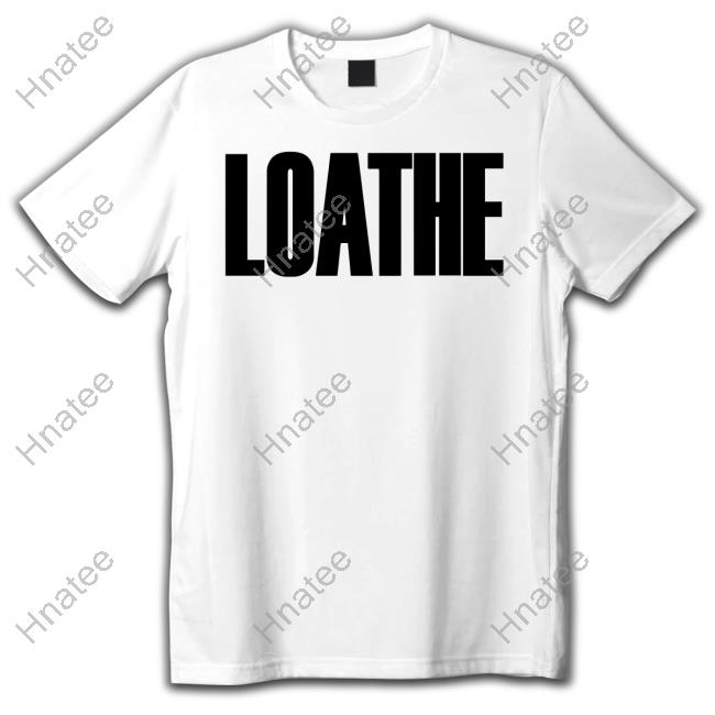 Official Loathe Merch Loathe Shirt