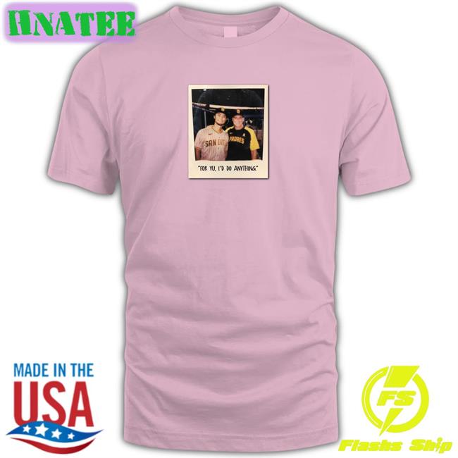 For Yu I'd Do Anything Tee Shirt Yu Darvish