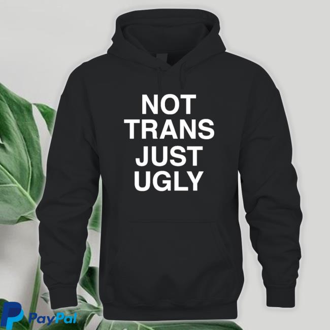 Not Trans Just Ugly Crewneck Sweatshirt