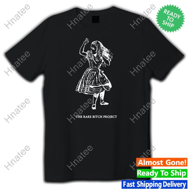 The Good Shirts Shop The Rare Bitch Project Shirt Shirts That Go Hard