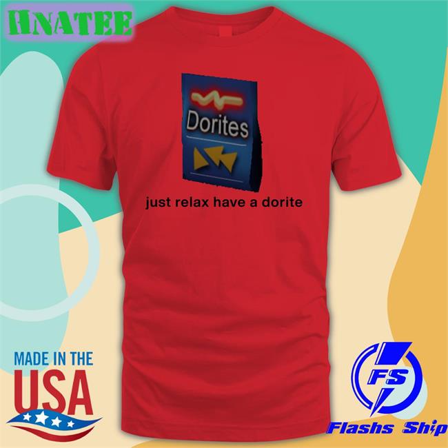 Just Relax Have A Dorite T Shirts Shirts That Go Hard