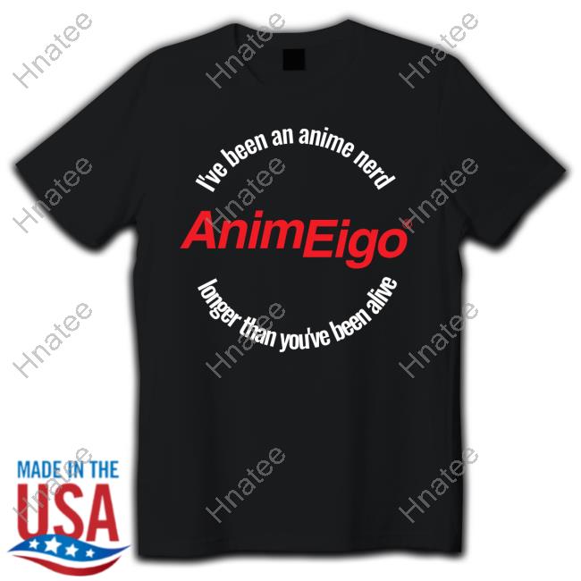 Animeigo Merch Store I've Been An Anime Nerd Longer Than You've Been Alive Sweatshirt Hooded