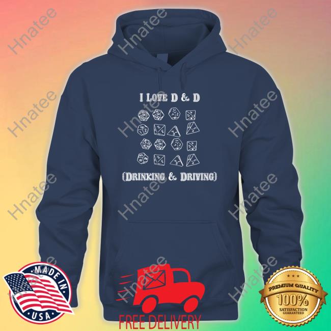 Shirts That Go Hard I Love D & D Drinking And Driving Hoodie Goodshirts Merch