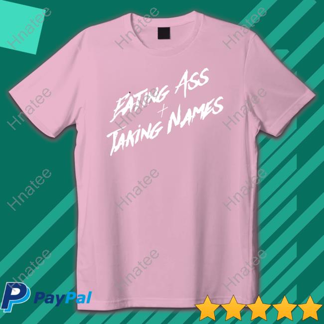 Eating Ass And Taking Names Shirt